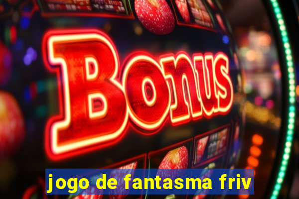 jogo de fantasma friv